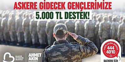 BAŞKAN AKIN’DAN ASKERE GİDECEK GENÇLERE 5 BİN TL DESTEK